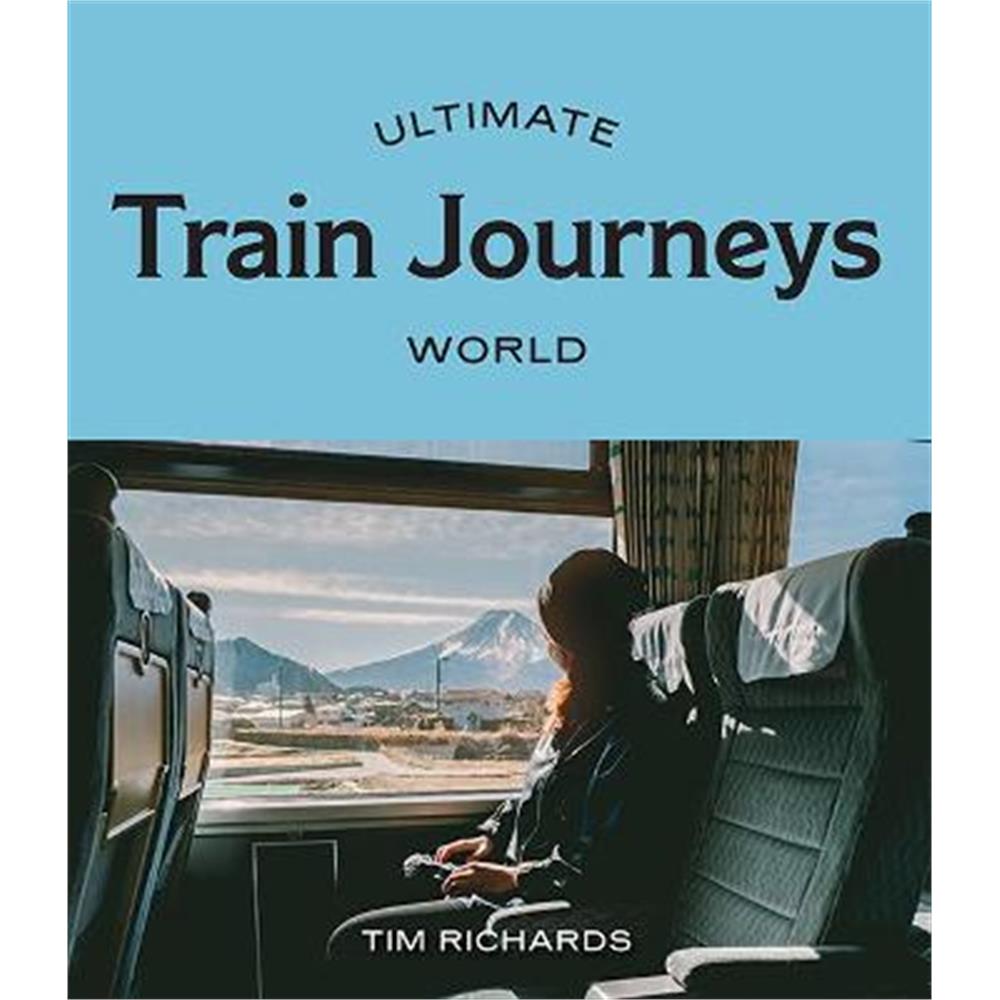 Ultimate Train Journeys: World (Paperback) - Tim Richards